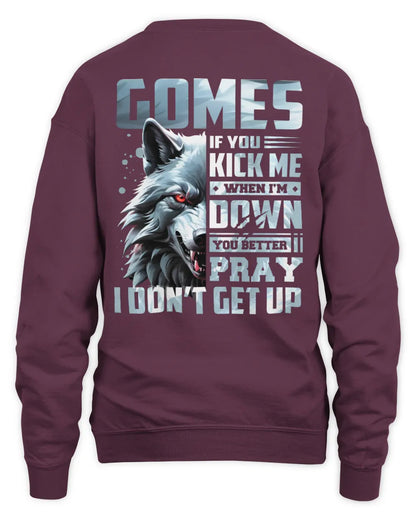GOMES AP62-K4-666 - Personalized Fierce Wolf Quote Apparel “If You Kick Me When I’m Down, You Better Pray I Don’t Get Up” - Unisex Sweatshirt - Maroon