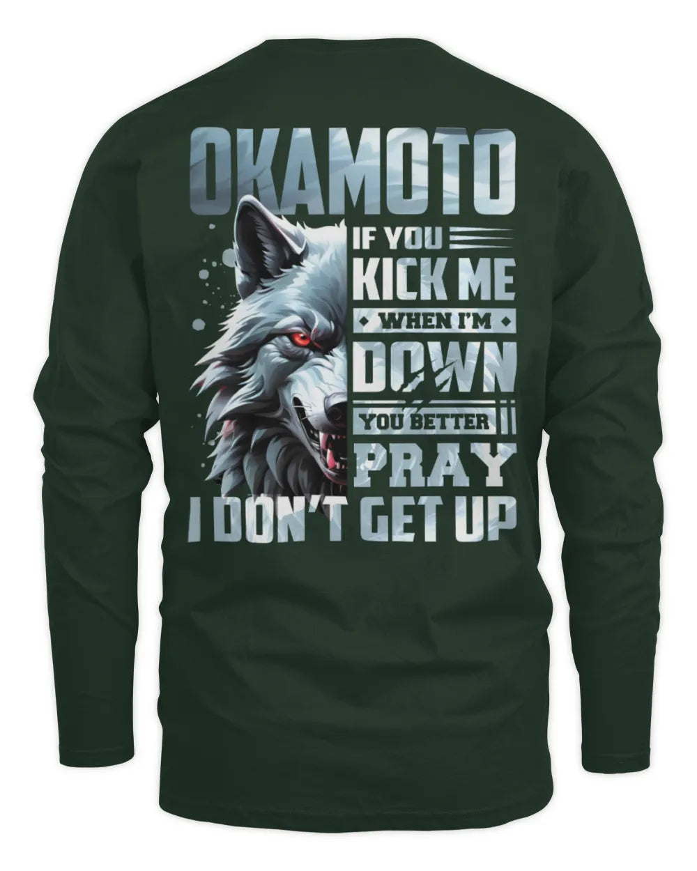 OKAMOTO AP62-K4-666 - Personalized Fierce Wolf Quote Apparel “If You Kick Me When I’m Down, You Better Pray I Don’t Get Up” - Men's Long Sleeved T-Shirt - Forest Green