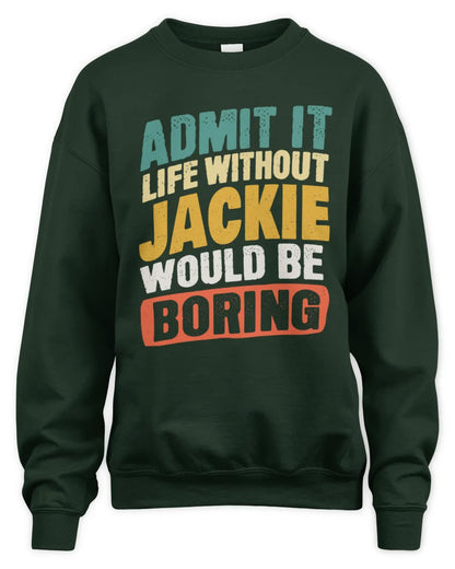 JACKIE TP88-K4-229
Personalized Funny Quote Apparel “Life Without NAME Would Be Boring” - Unisex Sweatshirt - Forest Green