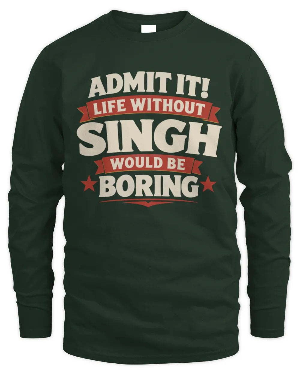 SINGH P4 KT003 Personalized Funny Quote Apparel “Life Without NAME Would Be Boring” - Men's Long Sleeved T-Shirt - Forest Green