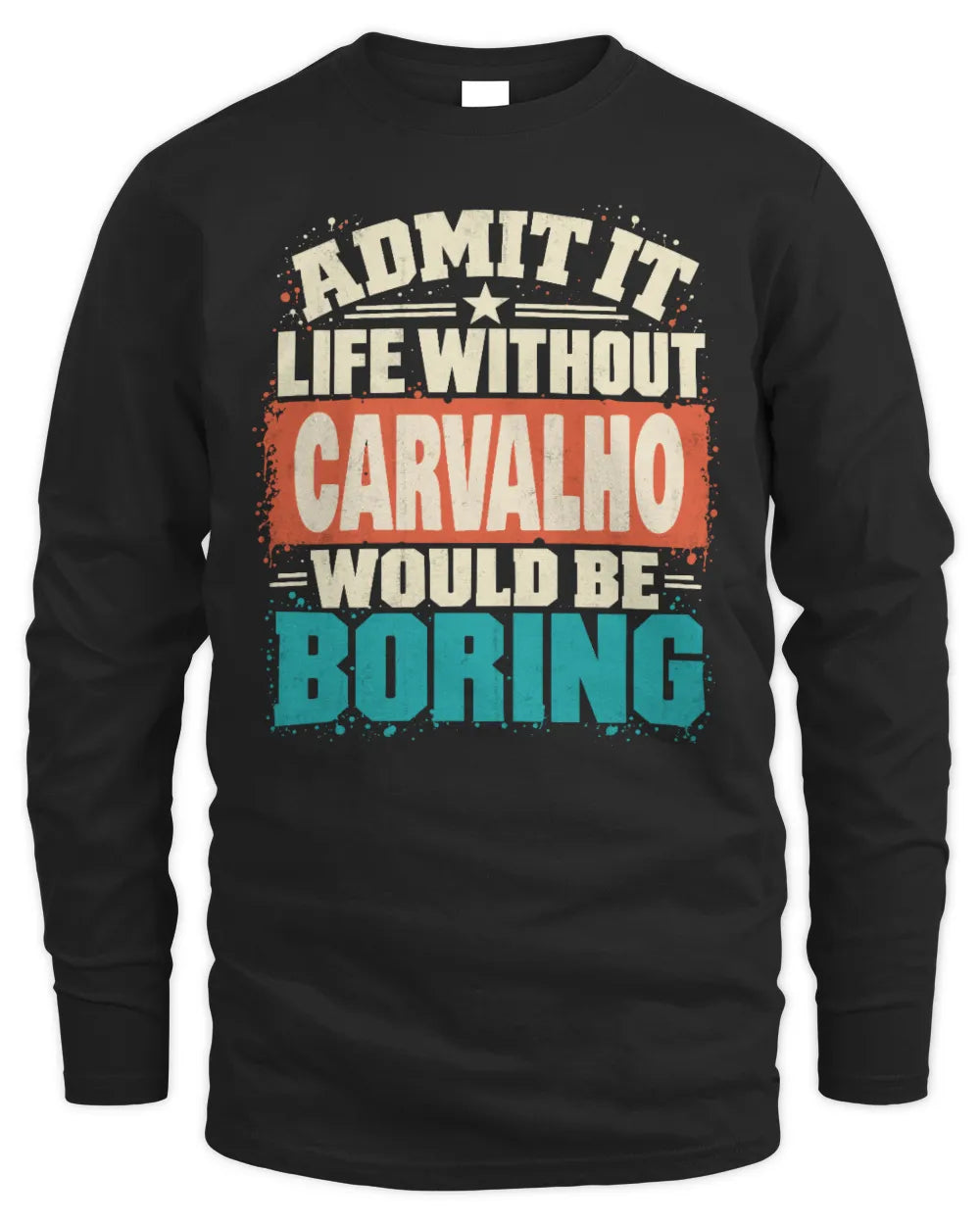 CARVALHO P02-TH11-226 Personalized Admit It Life Without [Name] Would Be Boring T-Shirt - Custom Name Funny Gift - Men's Long Sleeved T-Shirt - Black