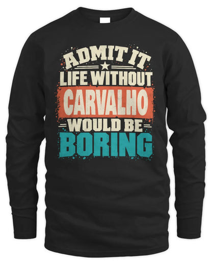 CARVALHO P02-TH11-226 Personalized Admit It Life Without [Name] Would Be Boring T-Shirt - Custom Name Funny Gift - Men's Long Sleeved T-Shirt - Black
