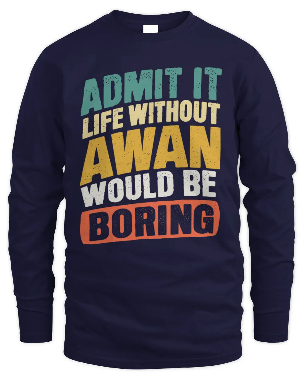 AWAN TP88-K4-229
Personalized Funny Quote Apparel “Life Without NAME Would Be Boring” - Men's Long Sleeved T-Shirt - Navy
