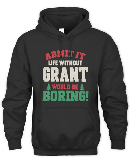 GRANT P5 TH08 Christmas T-Shirt – “Life Without NAME Would Be Boring” - Unisex Hoodie - Black