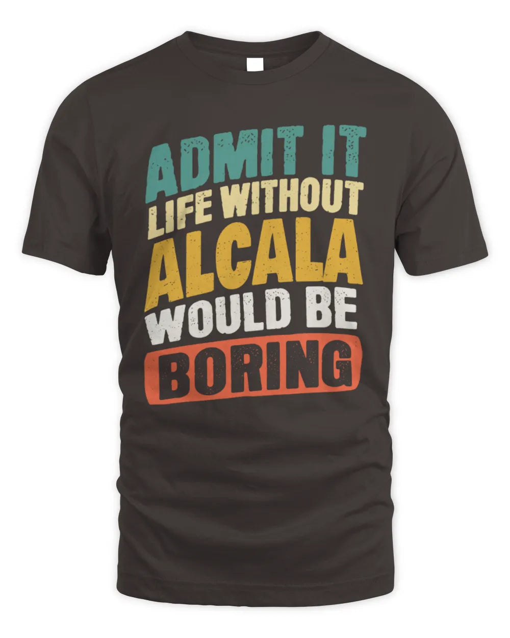 ALCALA TP88-K4-229
Personalized Funny Quote Apparel “Life Without NAME Would Be Boring” - Unisex Standard T-Shirt - Dark Chocolate