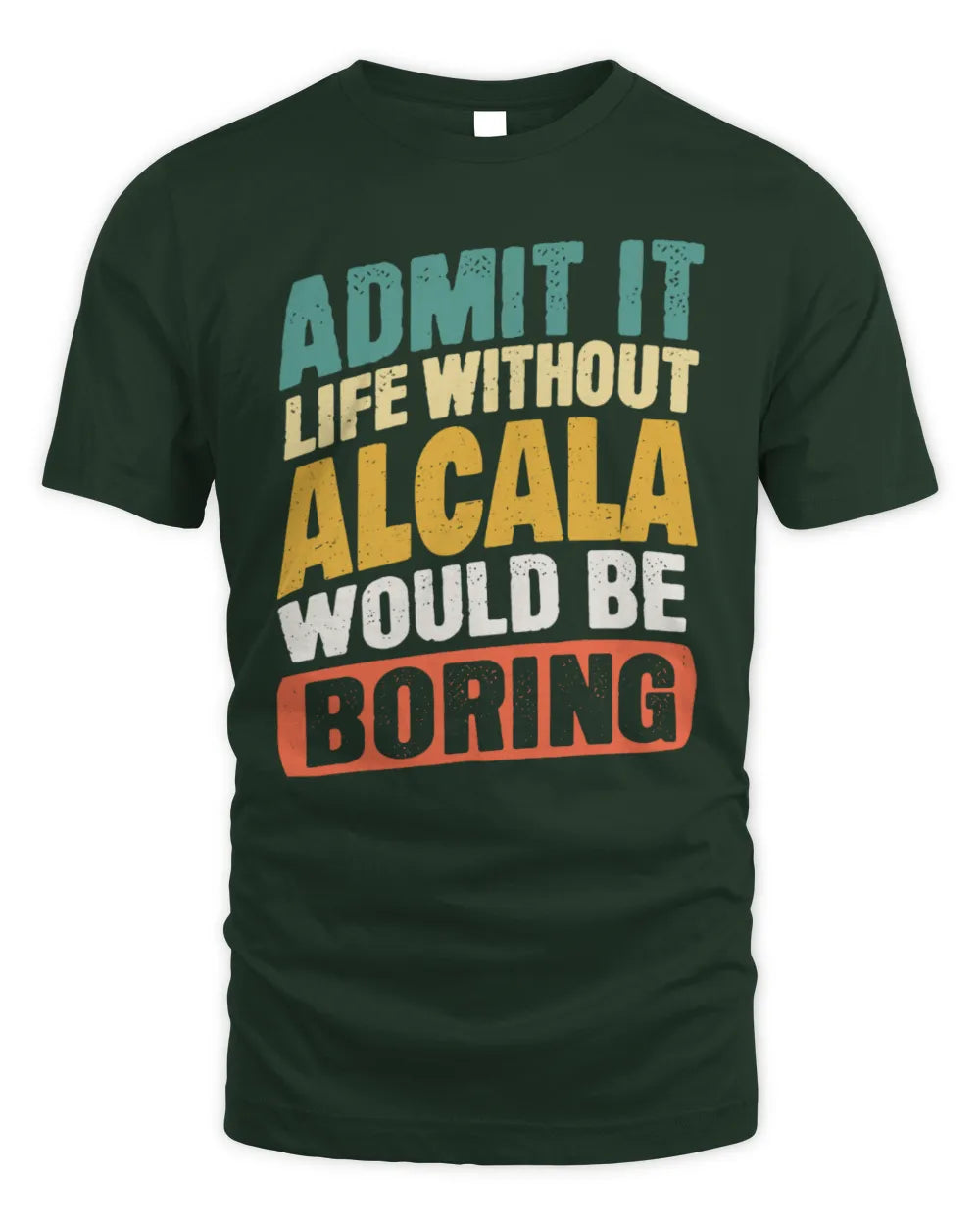 ALCALA TP88-K4-229
Personalized Funny Quote Apparel “Life Without NAME Would Be Boring” - Unisex Standard T-Shirt - Forest Green