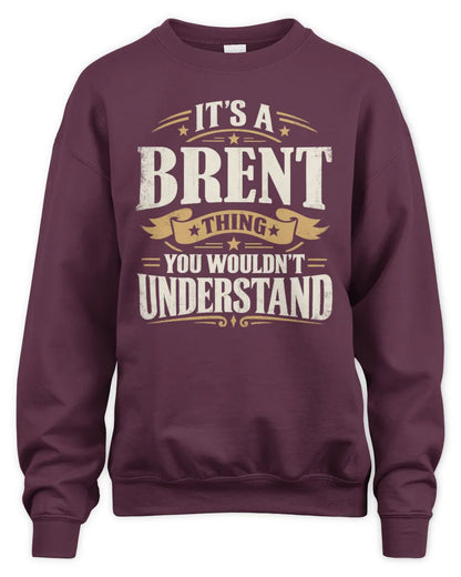 BRENT P08 TH51 - Personalized “It’s a/an [NAME] Thing – You Wouldn’t Understand” Shirt - Unisex Sweatshirt - Maroon