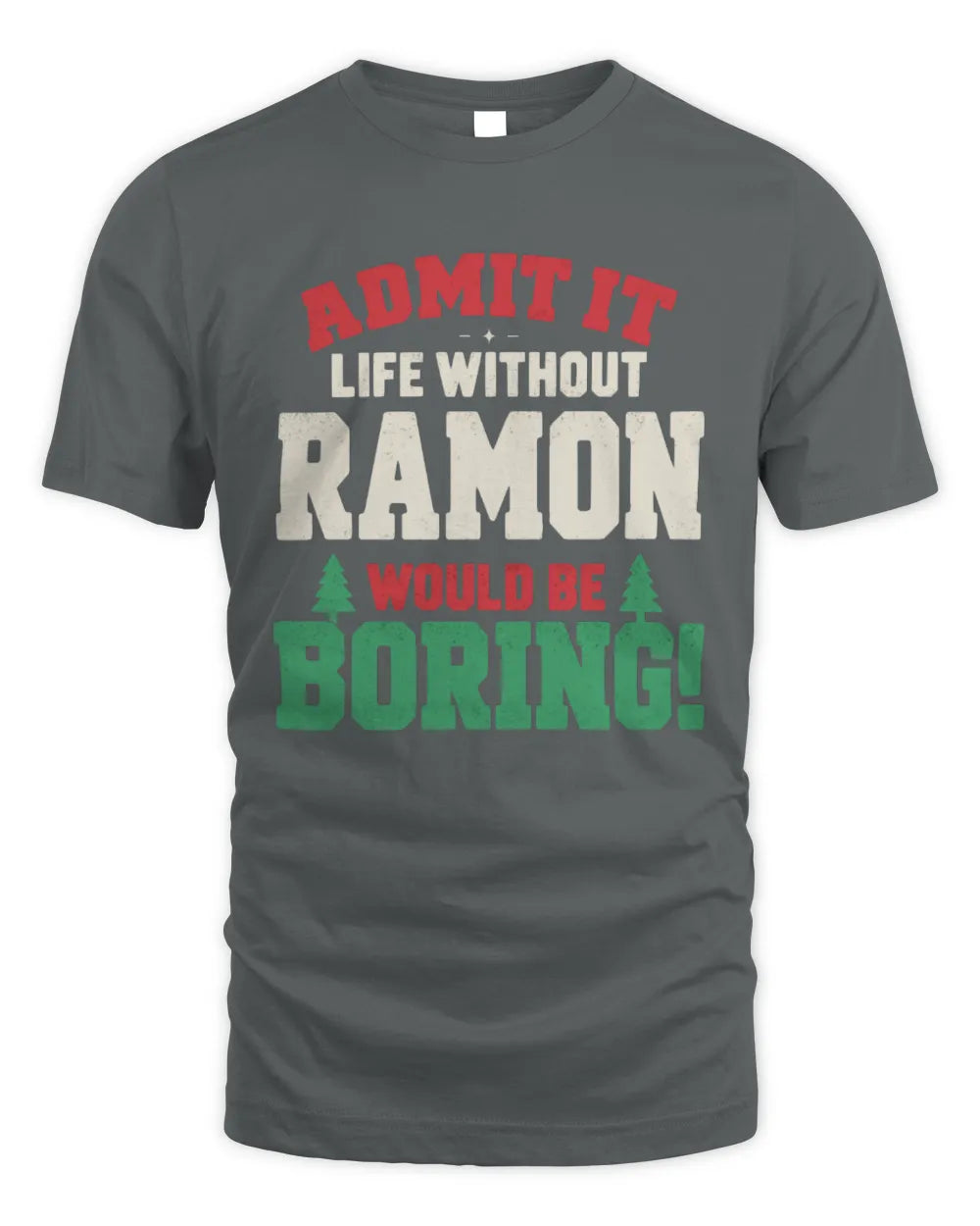 RAMON P5 TH08 Christmas T-Shirt – “Life Without NAME Would Be Boring” - Unisex Standard T-Shirt - Charcoal