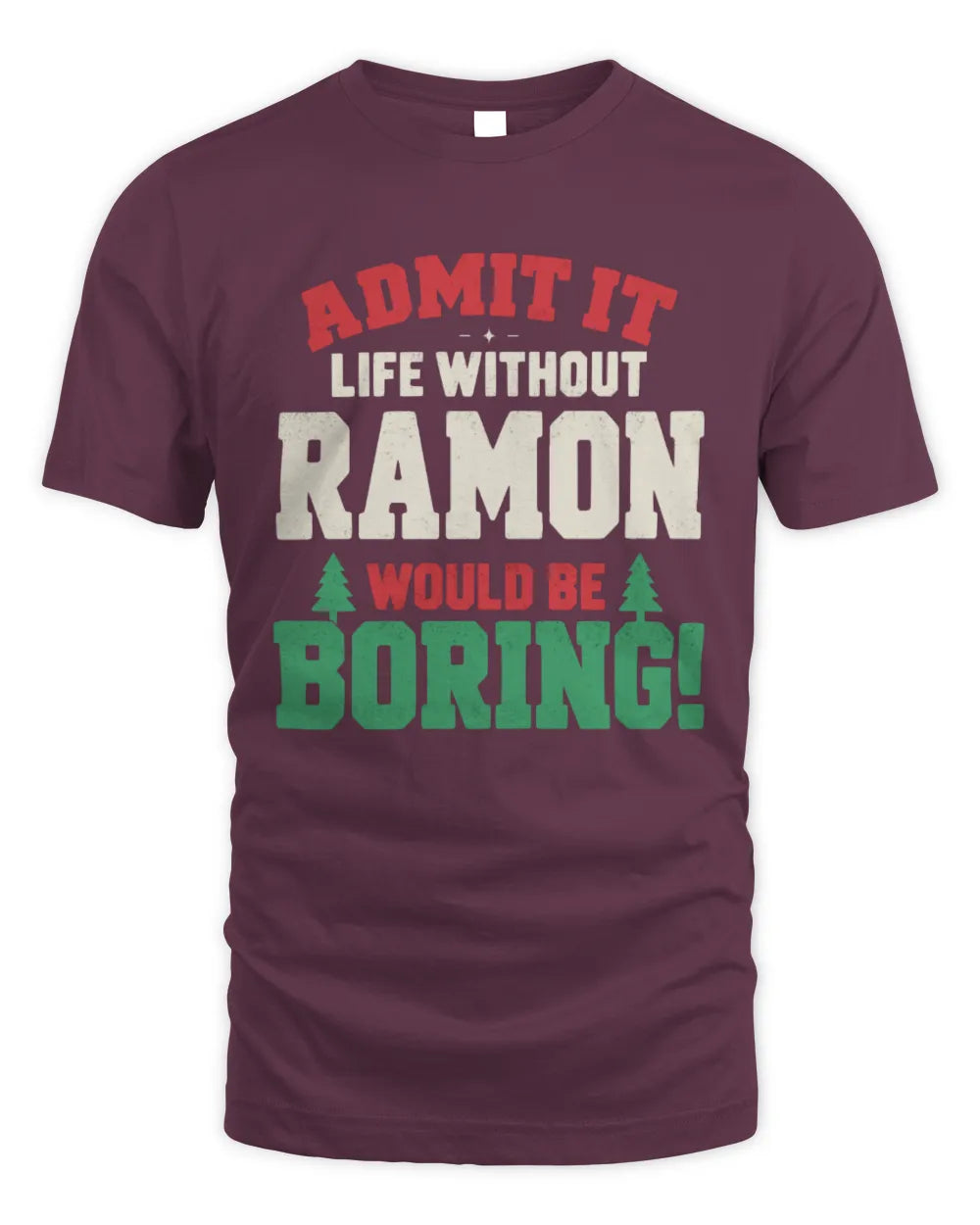 RAMON P5 TH08 Christmas T-Shirt – “Life Without NAME Would Be Boring” - Unisex Standard T-Shirt - Maroon