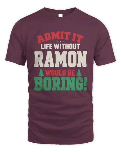 RAMON P5 TH08 Christmas T-Shirt – “Life Without NAME Would Be Boring” - Unisex Standard T-Shirt - Maroon
