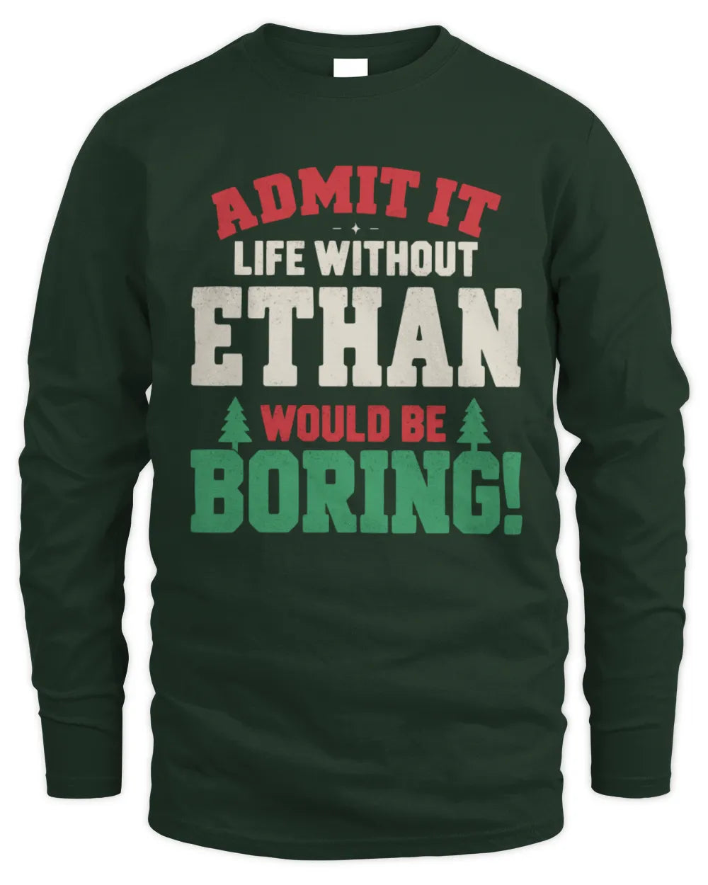 ETHAN P5 TH08 Christmas T-Shirt – “Life Without NAME Would Be Boring” - Men's Long Sleeved T-Shirt - Forest Green