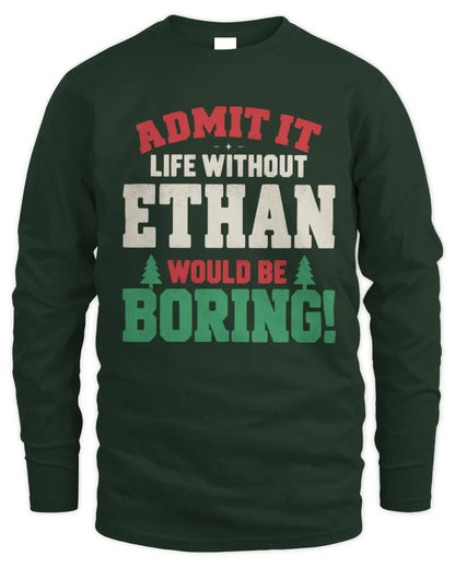 ETHAN P5 TH08 Christmas T-Shirt – “Life Without NAME Would Be Boring” - Men's Long Sleeved T-Shirt - Forest Green