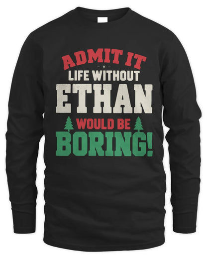 ETHAN P5 TH08 Christmas T-Shirt – “Life Without NAME Would Be Boring” - Men's Long Sleeved T-Shirt - Black