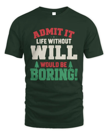 WILL P5 TH08 Christmas T-Shirt – “Life Without NAME Would Be Boring” - Unisex Standard T-Shirt - Forest Green