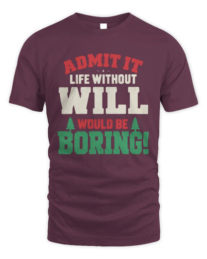 WILL P5 TH08 Christmas T-Shirt – “Life Without NAME Would Be Boring” - Unisex Standard T-Shirt - Maroon