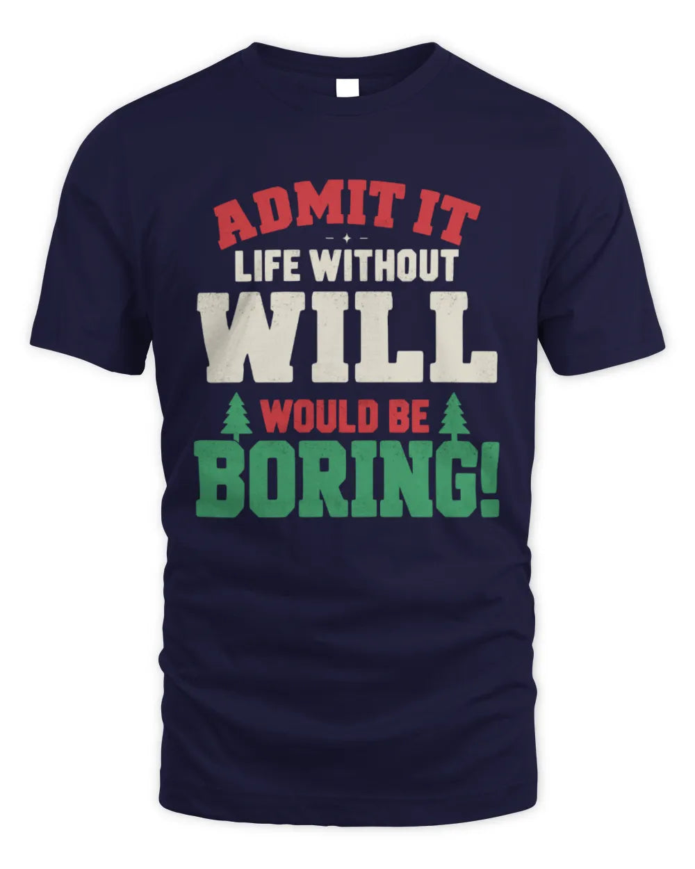 WILL P5 TH08 Christmas T-Shirt – “Life Without NAME Would Be Boring” - Unisex Standard T-Shirt - Navy