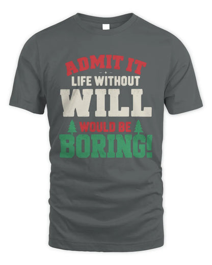 WILL P5 TH08 Christmas T-Shirt – “Life Without NAME Would Be Boring” - Unisex Standard T-Shirt - Charcoal