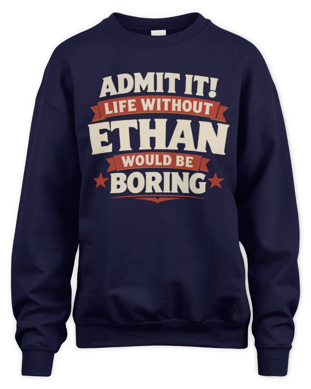 ETHAN P4 KT003 Personalized Funny Quote Apparel “Life Without NAME Would Be Boring” - Unisex Sweatshirt - Navy