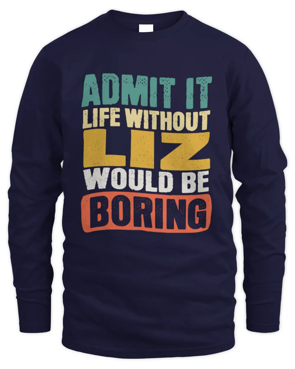 LIZ TP86-K3-229 Personalized Funny Quote Apparel “Life Without NAME Would Be Boring” - Men's Long Sleeved T-Shirt - Navy