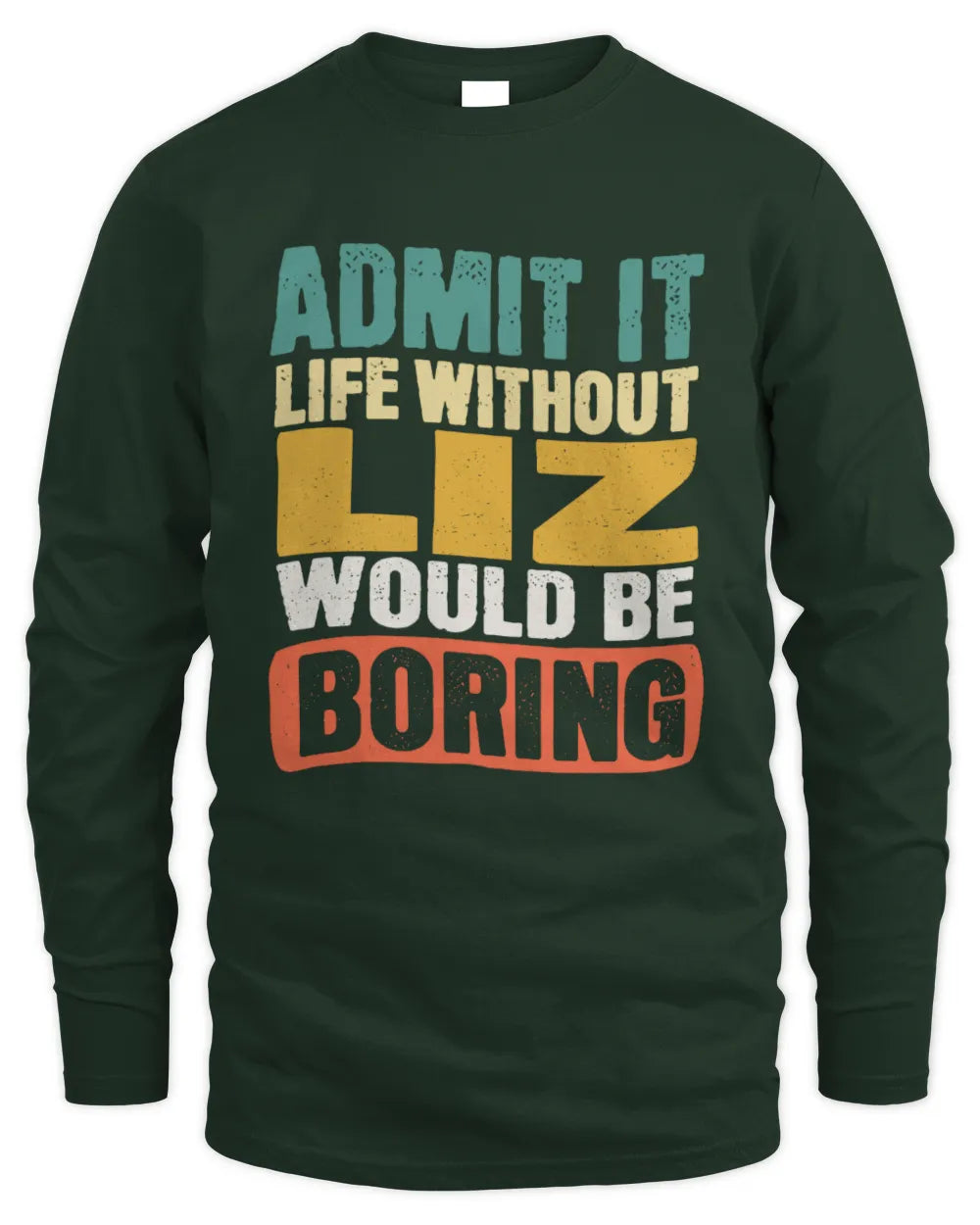 LIZ TP86-K3-229 Personalized Funny Quote Apparel “Life Without NAME Would Be Boring” - Men's Long Sleeved T-Shirt - Forest Green