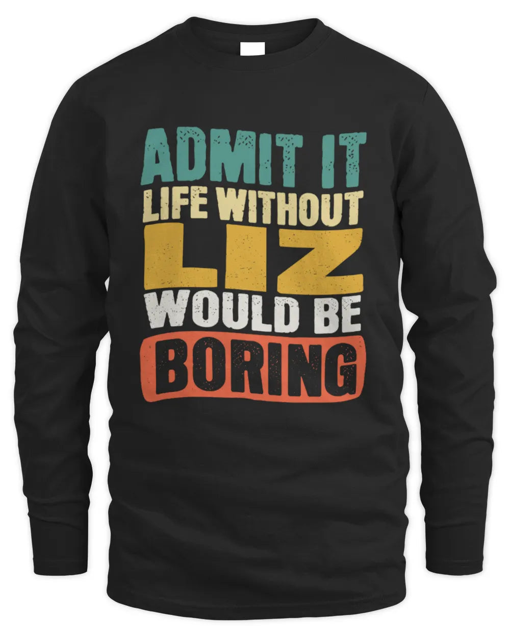 LIZ TP86-K3-229 Personalized Funny Quote Apparel “Life Without NAME Would Be Boring” - Men's Long Sleeved T-Shirt - Black