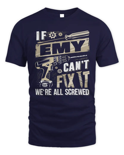 EMY TX03 P02 - Personalized Handyman Mechanic Shirt “If NAME Can’t Fix It, We’re All Screwed” - Unisex Standard T-Shirt - Navy