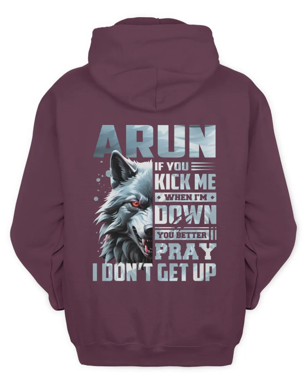 ARUN AP62-K4-666 - Personalized Fierce Wolf Quote Apparel “If You Kick Me When I’m Down, You Better Pray I Don’t Get Up” - Unisex Hoodie - Maroon