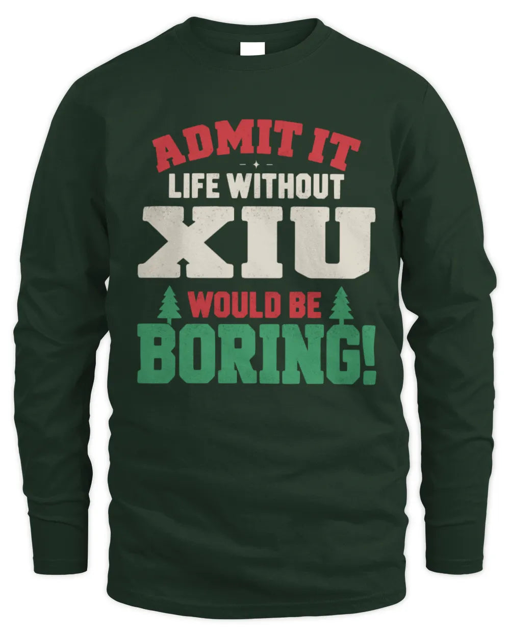 XIU P5 TH08 Christmas T-Shirt – “Life Without NAME Would Be Boring” - Men's Long Sleeved T-Shirt - Forest Green