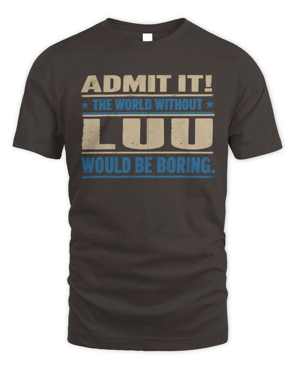 LUU TP68-K2-968 – Personalized Funny Quote Apparel “The World Without NAME Would Be Boring” - Unisex Standard T-Shirt - Dark Chocolate