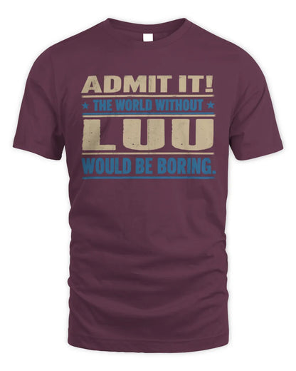 LUU TP68-K2-968 – Personalized Funny Quote Apparel “The World Without NAME Would Be Boring” - Unisex Standard T-Shirt - Maroon