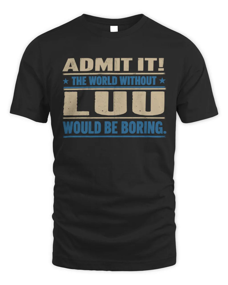 LUU TP68-K2-968 – Personalized Funny Quote Apparel “The World Without NAME Would Be Boring” - Unisex Standard T-Shirt - Black
