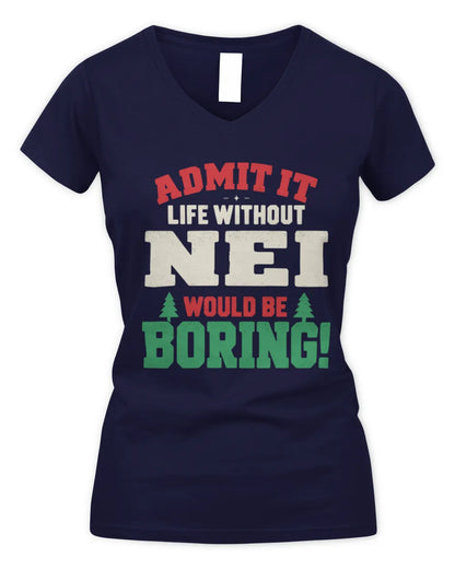 NEI P5 TH08 Christmas T-Shirt – “Life Without NAME Would Be Boring” - Women's V-Neck T-Shirt - Navy