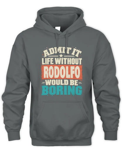 RODOLFO P02-TH11-226 Personalized Admit It Life Without [Name] Would Be Boring T-Shirt - Custom Name Funny Gift - Unisex Hoodie - Charcoal