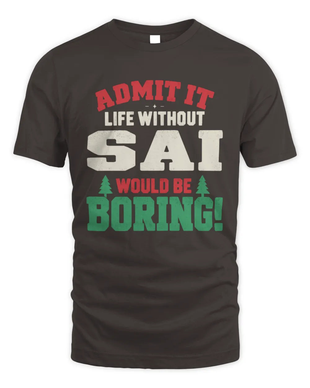 SAI P5 TH08 Christmas T-Shirt – “Life Without NAME Would Be Boring” - Unisex Standard T-Shirt - Dark Chocolate