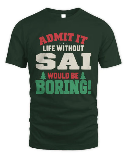 SAI P5 TH08 Christmas T-Shirt – “Life Without NAME Would Be Boring” - Unisex Standard T-Shirt - Forest Green