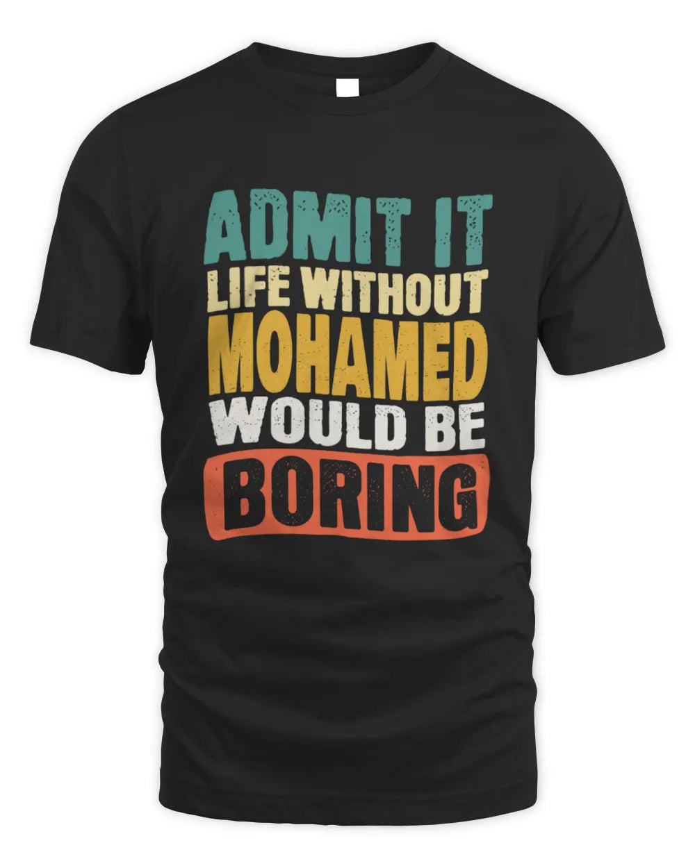 MOHAMED TP86-K3-229 Personalized Funny Quote Apparel “Life Without NAME Would Be Boring” - Unisex Standard T-Shirt - Black