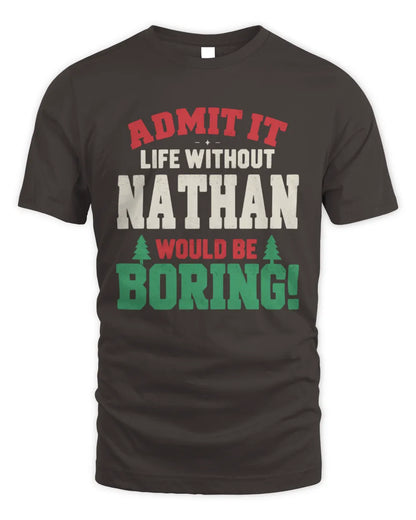NATHAN P5 TH08 Christmas T-Shirt – “Life Without NAME Would Be Boring” - Unisex Standard T-Shirt - Dark Chocolate