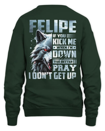 FELIPE AP62-K4-666 - Personalized Fierce Wolf Quote Apparel “If You Kick Me When I’m Down, You Better Pray I Don’t Get Up” - Unisex Sweatshirt - Forest Green