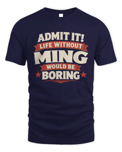 MING P4 KT003 Personalized Funny Quote Apparel “Life Without NAME Would Be Boring” - Unisex Standard T-Shirt - Navy
