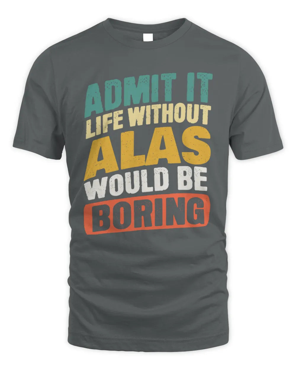 ALAS TP88-K4-229
Personalized Funny Quote Apparel “Life Without NAME Would Be Boring” - Unisex Standard T-Shirt - Charcoal