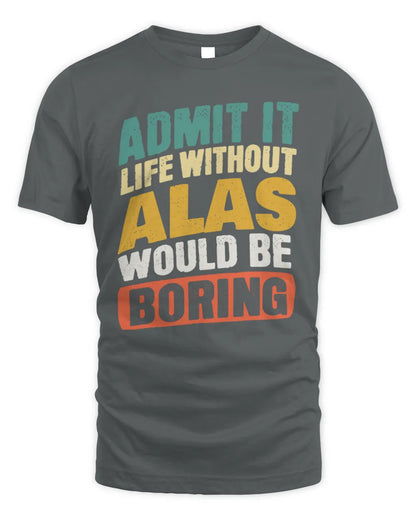 ALAS TP88-K4-229
Personalized Funny Quote Apparel “Life Without NAME Would Be Boring” - Unisex Standard T-Shirt - Charcoal