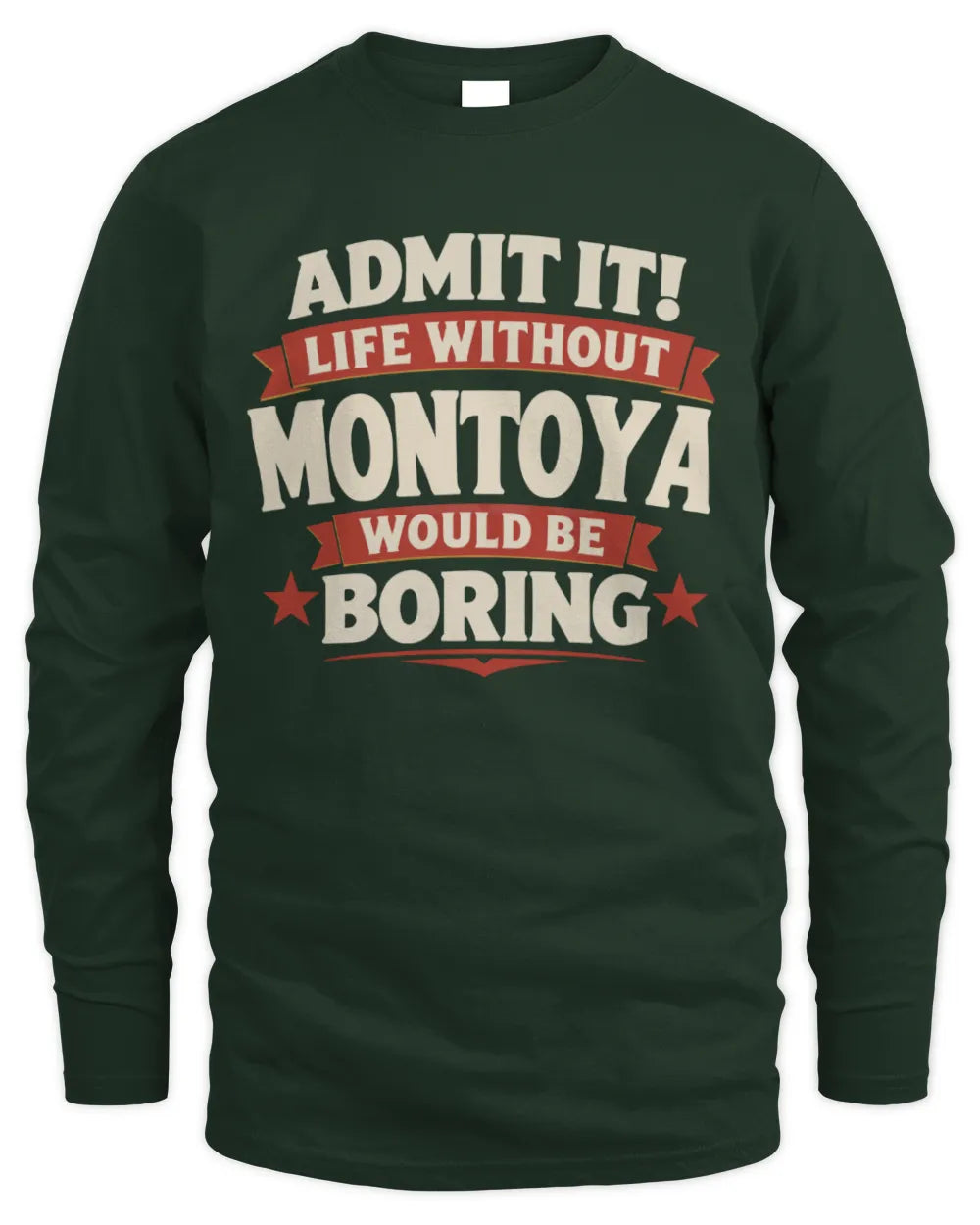 MONTOYA P4 KT003 Personalized Funny Quote Apparel “Life Without NAME Would Be Boring” - Men's Long Sleeved T-Shirt - Forest Green