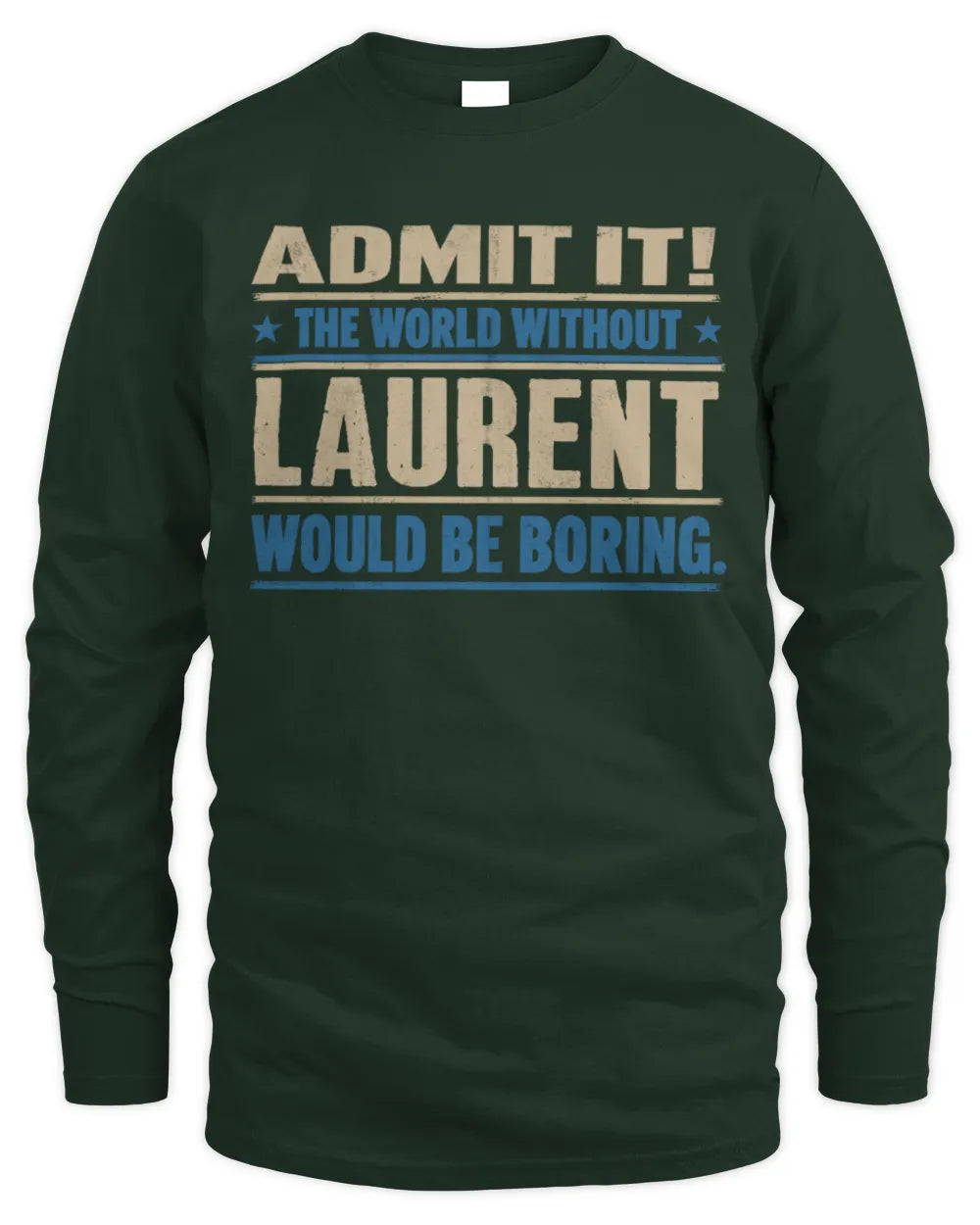 LAURENT TP68-K2-968 – Personalized Funny Quote Apparel “The World Without NAME Would Be Boring” - Men's Long Sleeved T-Shirt - Forest Green
