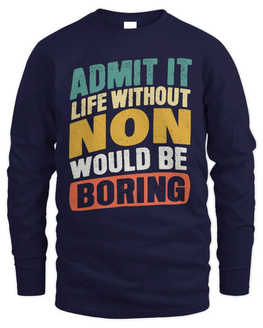 NON TP88-K4-229
Personalized Funny Quote Apparel “Life Without NAME Would Be Boring” - Men's Long Sleeved T-Shirt - Navy