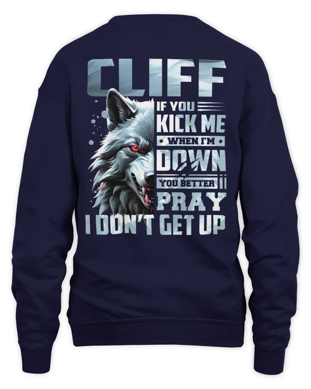 CLIFF AP62-K4-666 - Personalized Fierce Wolf Quote Apparel “If You Kick Me When I’m Down, You Better Pray I Don’t Get Up” - Unisex Sweatshirt - Navy