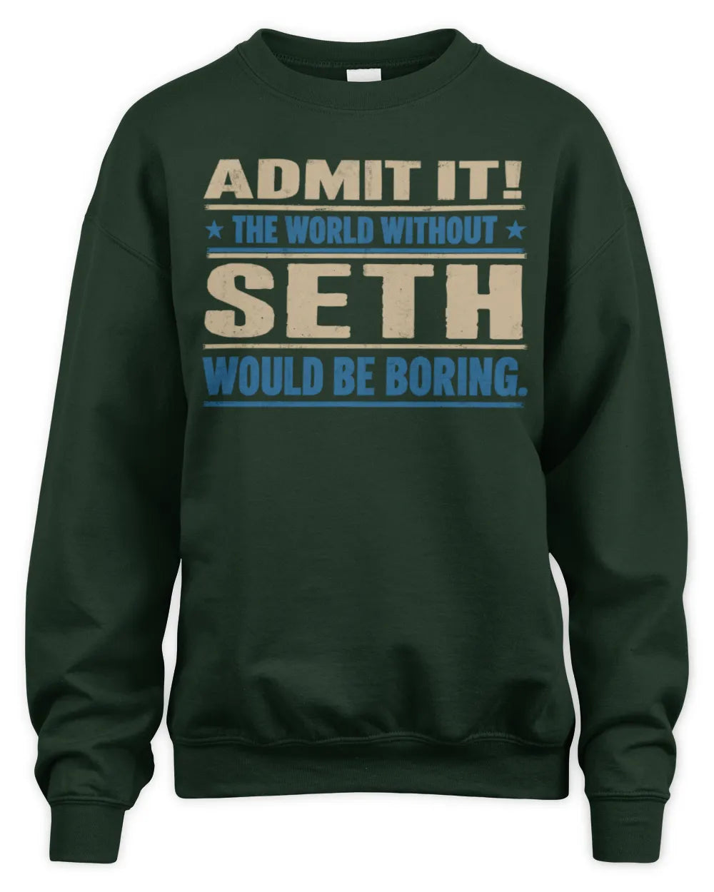 SETH TP68-K2-968 – Personalized Funny Quote Apparel “The World Without NAME Would Be Boring” - Unisex Sweatshirt - Forest Green