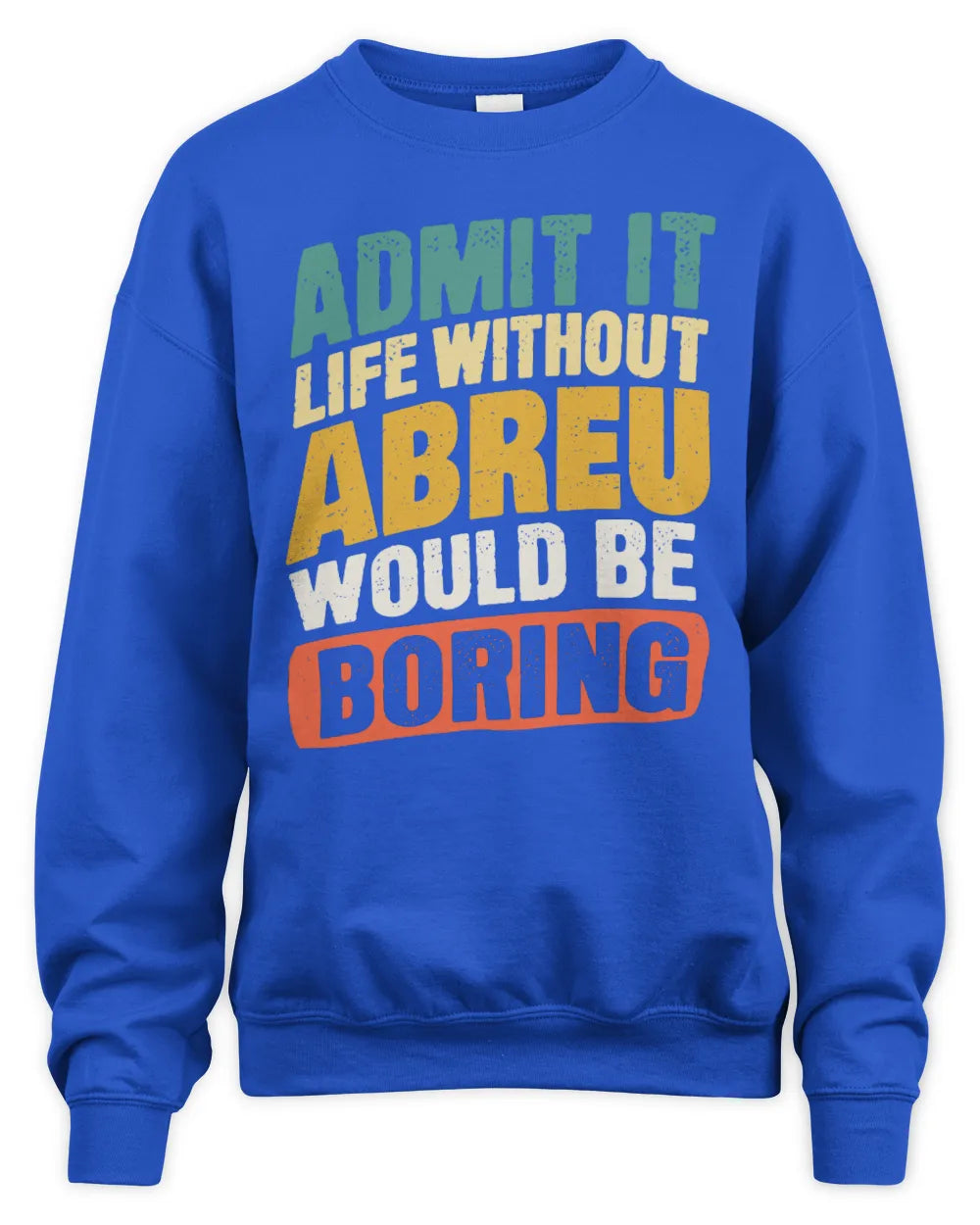 ABREU TP88-K4-229
Personalized Funny Quote Apparel “Life Without NAME Would Be Boring” - Unisex Sweatshirt - Royal