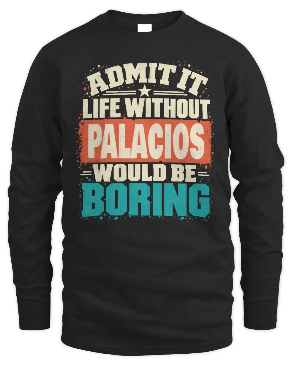 PALACIOS P02-TH11-226 Personalized Admit It Life Without [Name] Would Be Boring T-Shirt - Custom Name Funny Gift - Men's Long Sleeved T-Shirt - Black