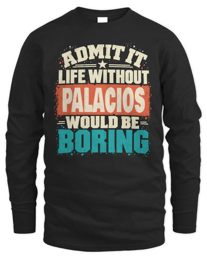 PALACIOS P02-TH11-226 Personalized Admit It Life Without [Name] Would Be Boring T-Shirt - Custom Name Funny Gift - Men's Long Sleeved T-Shirt - Black
