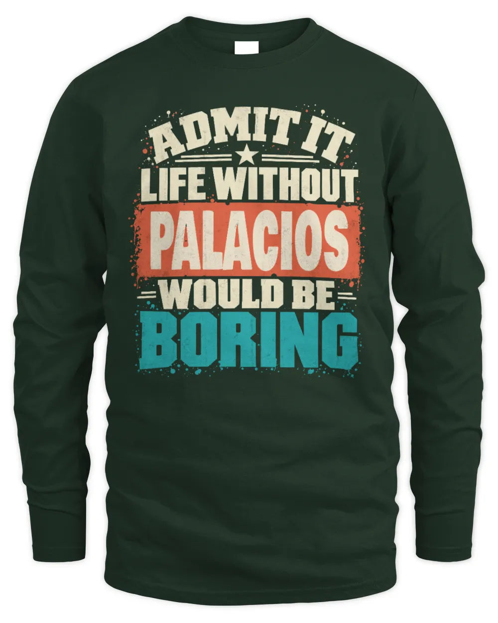 PALACIOS P02-TH11-226 Personalized Admit It Life Without [Name] Would Be Boring T-Shirt - Custom Name Funny Gift - Men's Long Sleeved T-Shirt - Forest Green